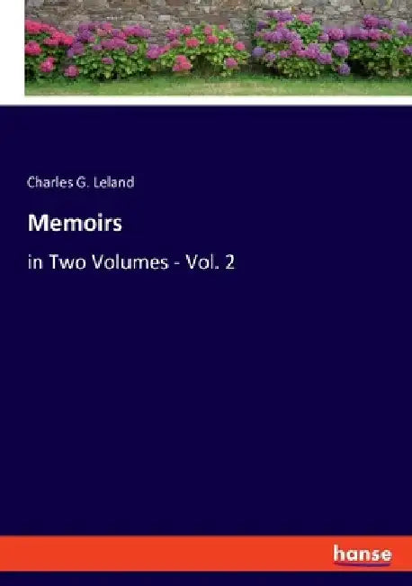 Memoirs: in Two Volumes - Vol. 2 by Charles G. Leland