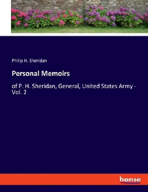 Personal Memoirs: of P. H. Sheridan, General, United States Army - Vol. 2 by Philip H. Sheridan