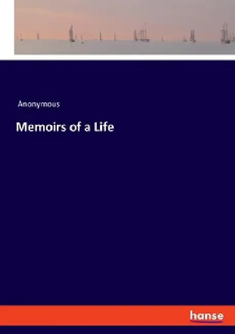 Memoirs of a Life by Anonymous