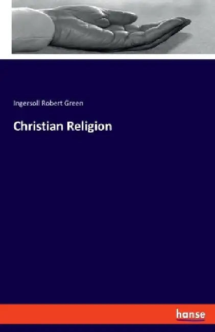 Christian Religion by Ingersoll Robert Green