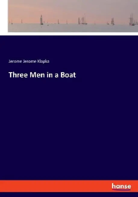 Three Men in a Boat by Jerome Jerome Klapka