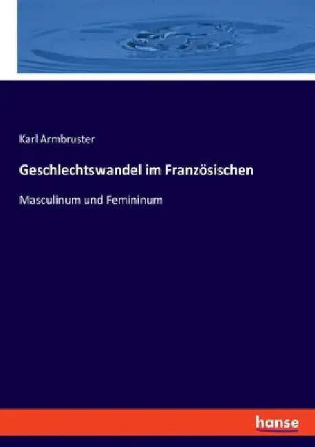 Geschlechtswandel im Französischen: Masculinum und Femininum by Armbruster, Karl
