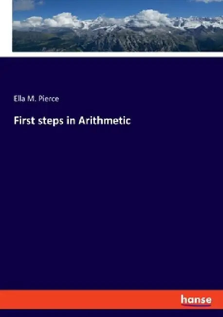 First steps in Arithmetic by Ella M. Pierce