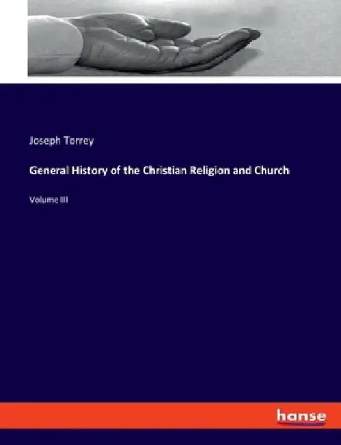 General History of the Christian Religion and Church: Volume III by Joseph Torrey