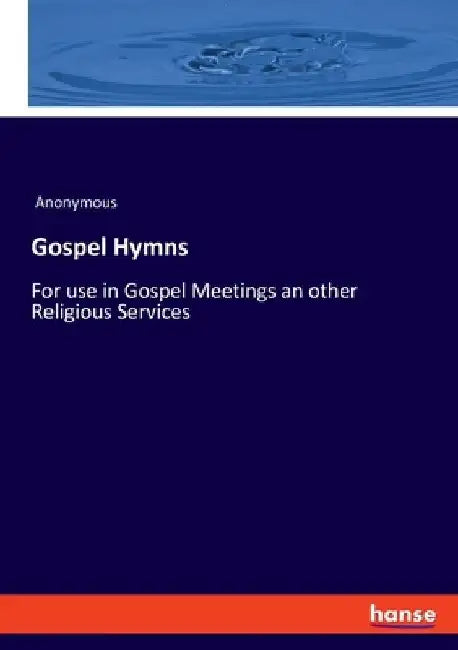 Gospel Hymns: For use in Gospel Meetings an other Religious Services by Anonymous