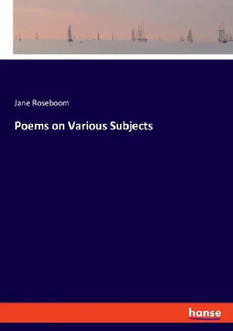 Poems on Various Subjects by Jane Roseboom