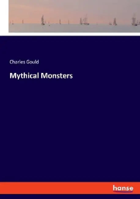 Mythical Monsters by Charles Gould