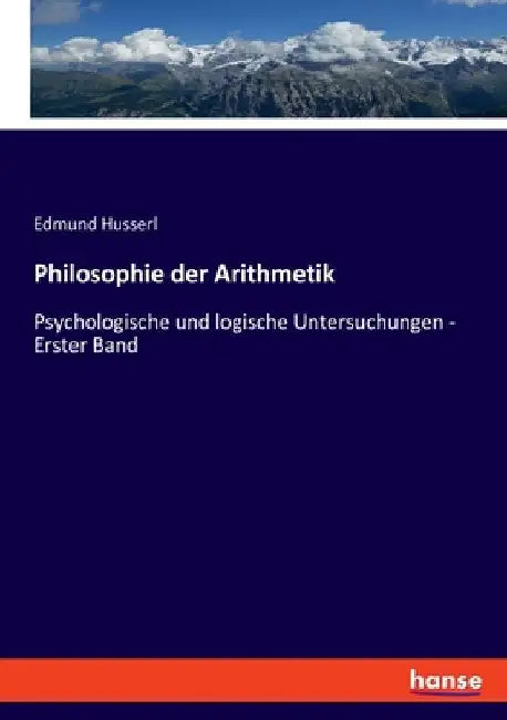 Philosophie der Arithmetik: Psychologische und logische Untersuchungen - Erster Band by Husserl, Edmund