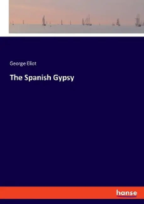 The Spanish Gypsy by George Eliot