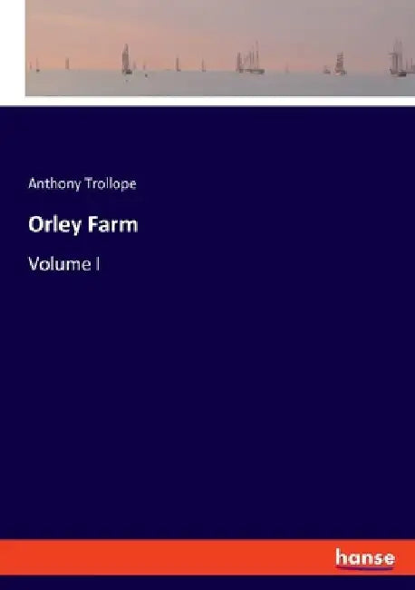 Orley Farm: Volume I by Anthony Trollope