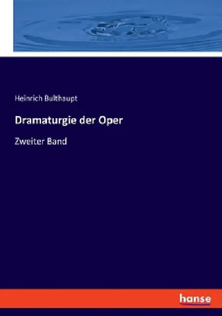 Dramaturgie der Oper: Zweiter Band by Bulthaupt, Heinrich