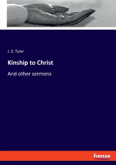 Kinship to Christ: And other sermons by J. Z. Tyler