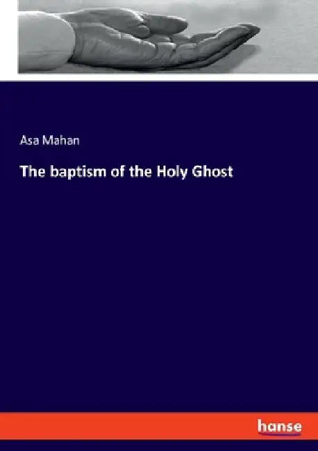 The baptism of the Holy Ghost by Asa Mahan