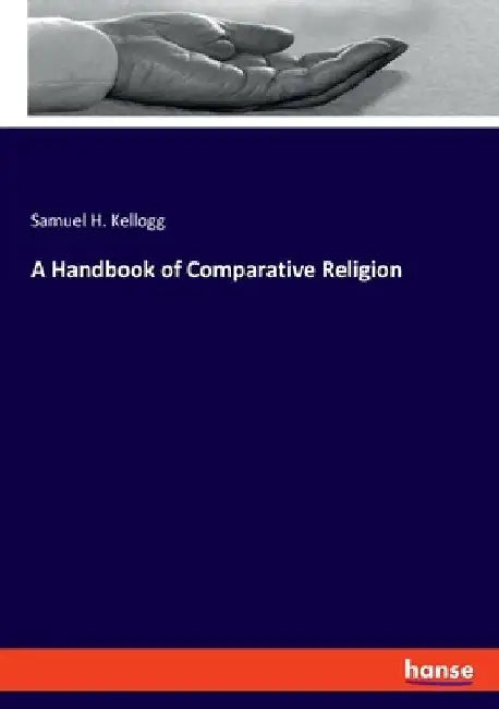 A Handbook of Comparative Religion by Samuel H. Kellogg