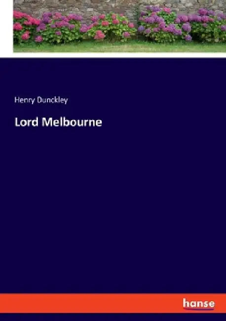 Lord Melbourne by Henry Dunckley