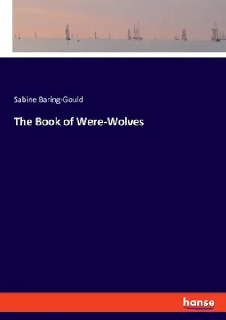 The Book of Were-Wolves by Sabine Baring-Gould