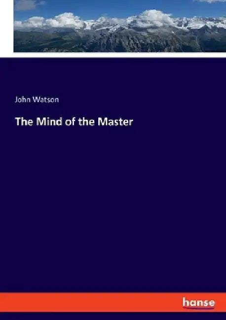 The Mind of the Master by John Watson