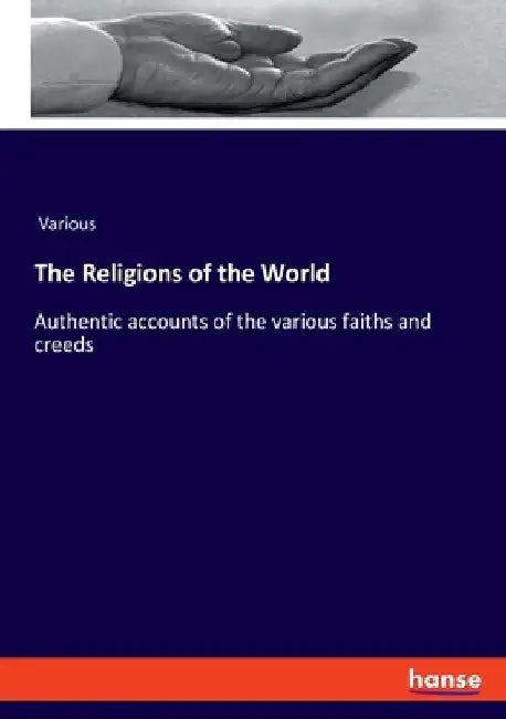 The Religions of the World: Authentic accounts of the various faiths and creeds by Various