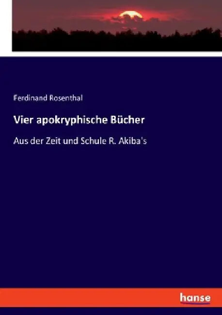 Vier apokryphische Bücher: Aus der Zeit und Schule R. Akiba's by Rosenthal, Ferdinand