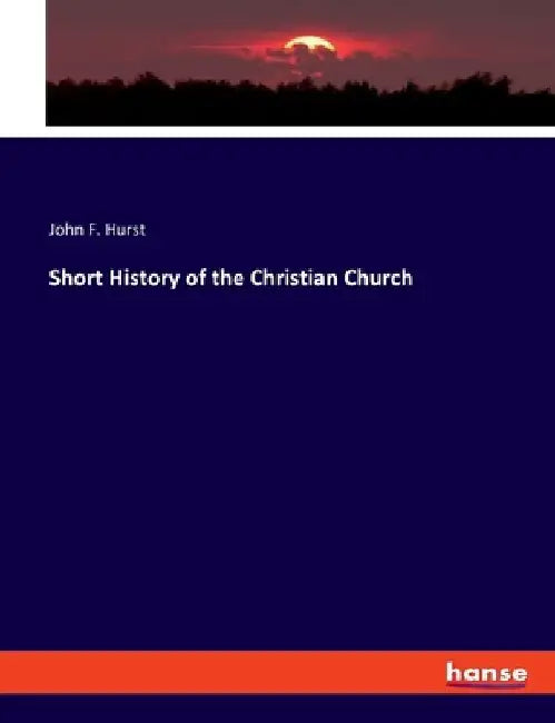 Short History of the Christian Church by John F. Hurst