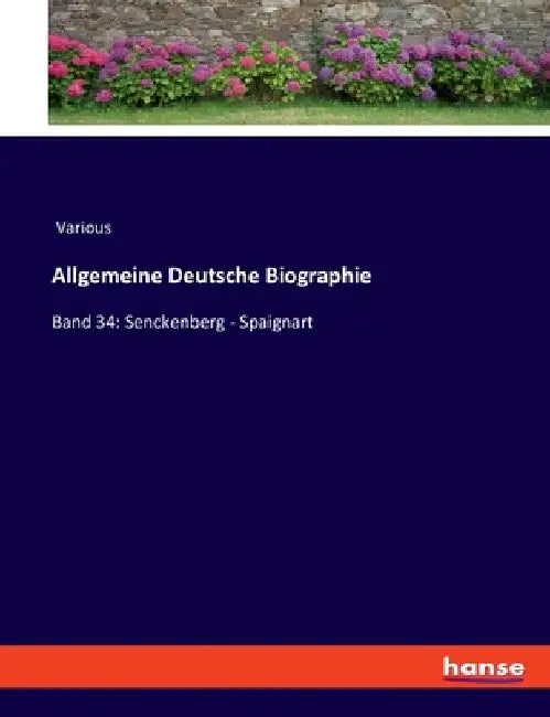 Allgemeine Deutsche Biographie: Band 34: Senckenberg - Spaignart by Various