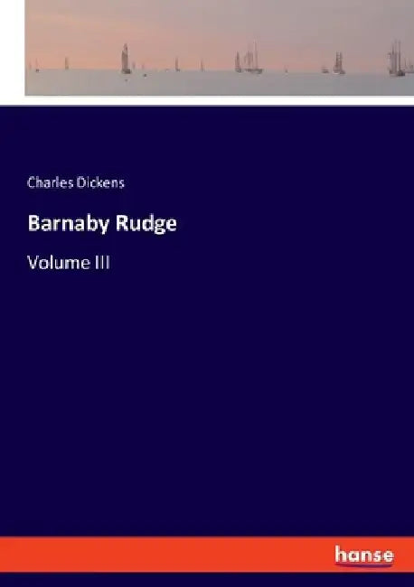 Barnaby Rudge: Volume III by Charles Dickens