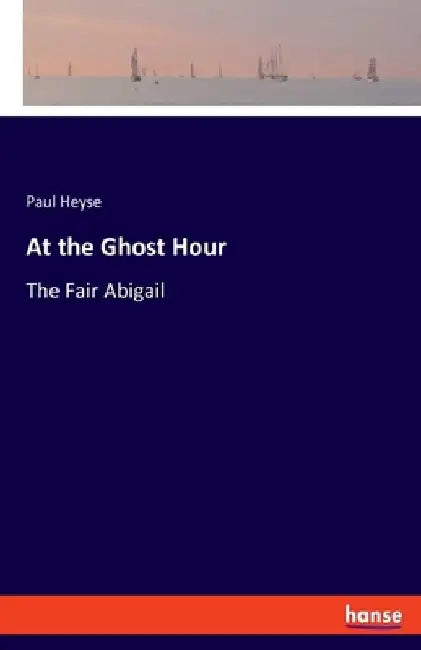 At the Ghost Hour: The Fair Abigail by Paul Heyse