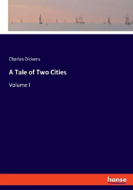 A Tale of Two Cities: Volume I by Charles Dickens