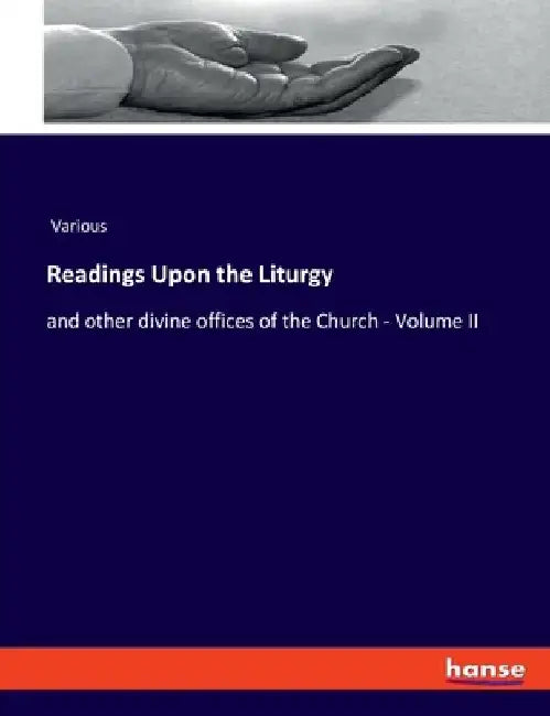 Readings Upon the Liturgy: and other divine offices of the Church - Volume II by Various