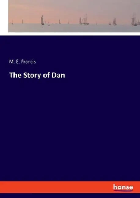 The Story of Dan by M. E. Francis