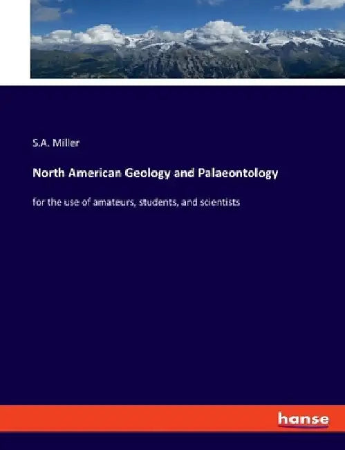 North American Geology and Palaeontology: for the use of amateurs, students, and scientists by S. A. Miller