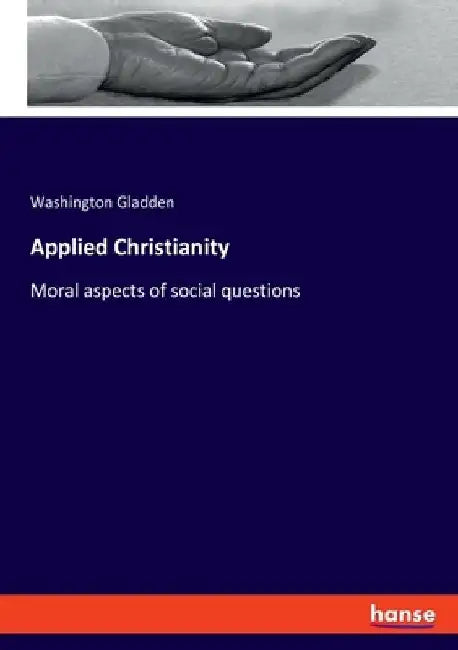 Applied Christianity: Moral aspects of social questions by Washington Gladden