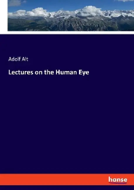 Lectures on the Human Eye by Adolf Alt