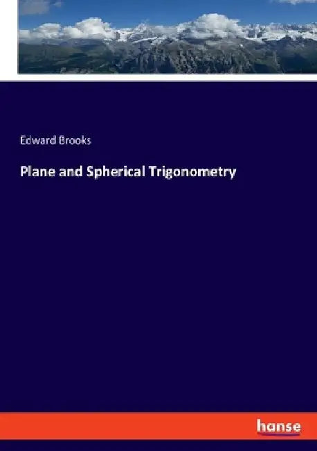 Plane and Spherical Trigonometry by Edward Brooks