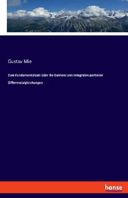 Zum Fundamentalsatz üder die Existenz von Integralen partieller Differenzialgleichungen by Mie, Gustav