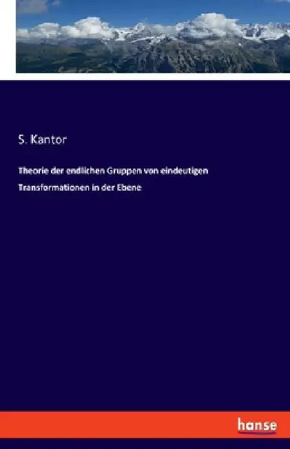 Theorie der endlichen Gruppen von eindeutigen Transformationen in der Ebene by Kantor, S.