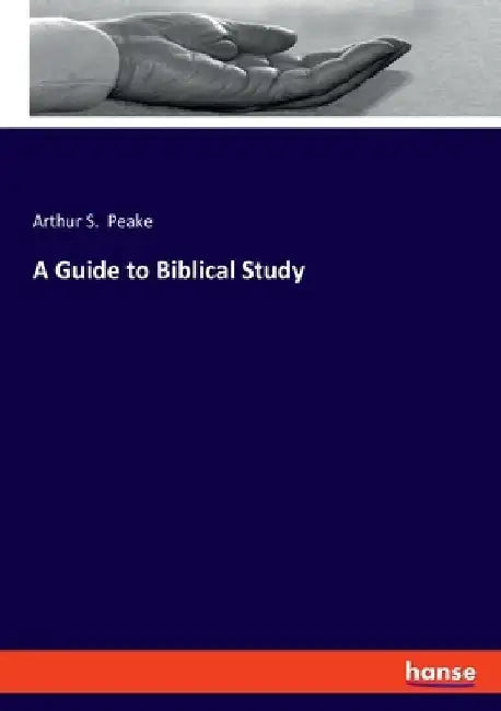 A Guide to Biblical Study by Arthur S. Peake
