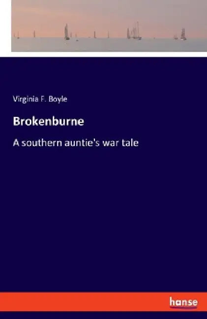 Brokenburne: A southern auntie's war tale by Virginia F. Boyle