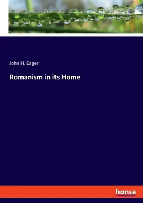 Romanism in its Home by John H. Eager