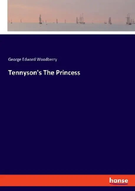 Tennyson's The Princess by George Edward Woodberry