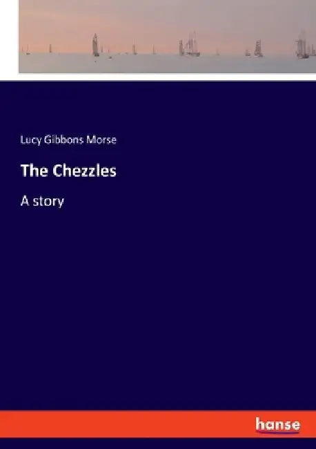 The Chezzles: A story by Lucy Gibbons Morse