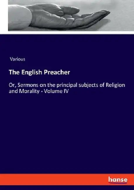The English Preacher: Or, Sermons on the principal subjects of Religion and Morality - Volume IV by Various