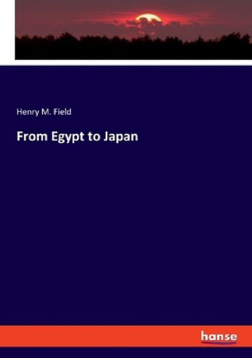 From Egypt to Japan by Henry M. Field