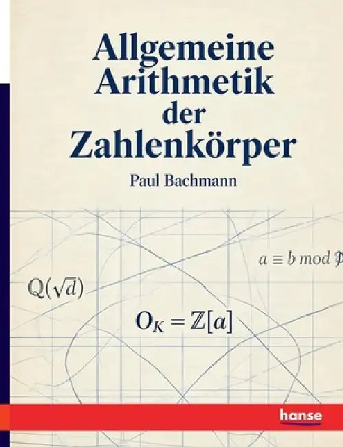 Allgemeine Arithmetik der Zahlenkörper by Paul Bachmann