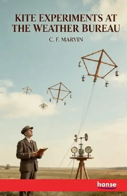 Kite Experiments at the Weather Bureau by C. F. Marvin
