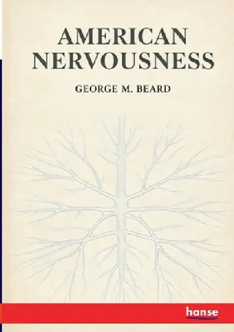 American Nervousness: Its Causes and Consequences by George M. Beard