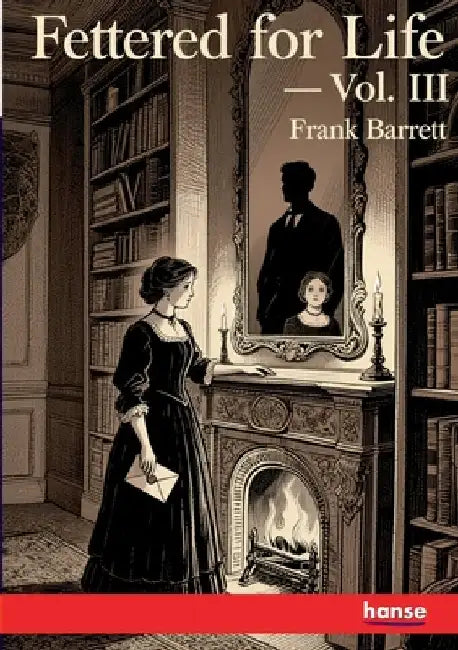 Fettered for Life: Vol. III by Barrett, Frank