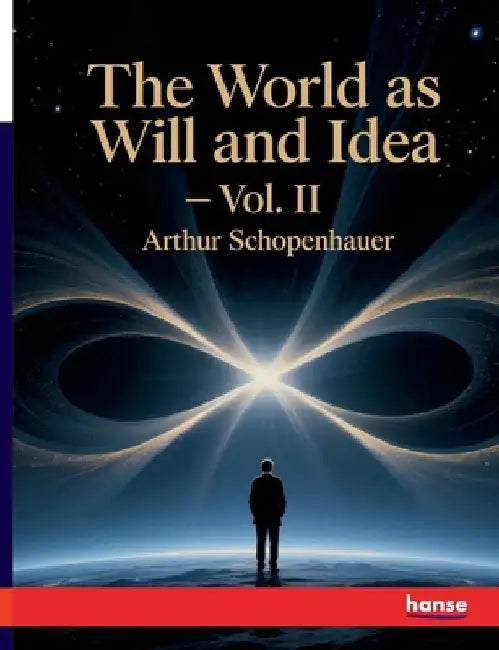 The World as Will and Idea: Vol. II by Schopenhauer, Arthur