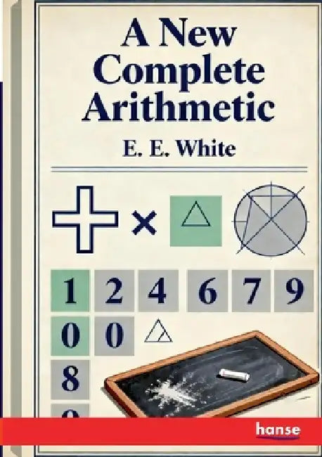 A New Complete Arithmetic by E. E. White