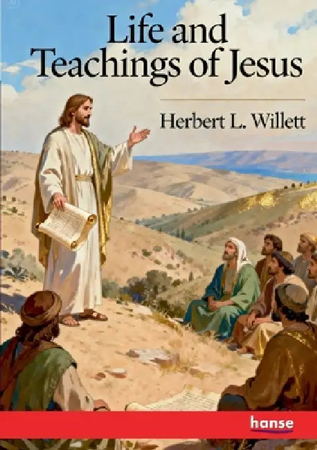 Life and Teachings of Jesus by Herbert L. Willett